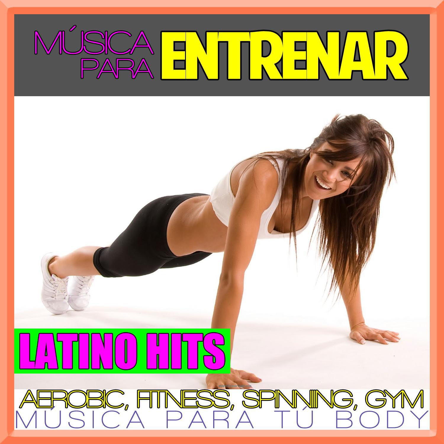 Música para Entrenar. Latino Hits. Aerobic, Fitness, Spinning, Gym. Música para tu body.专辑