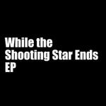 While the Shooting Star Ends EP专辑