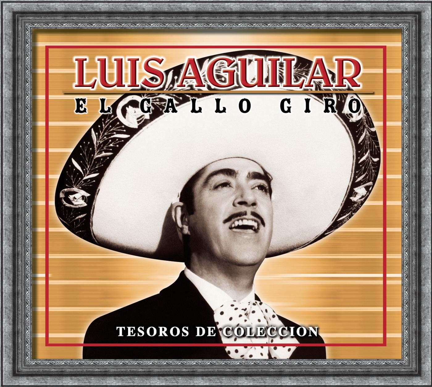 Tesoros De Coleccion - Luis Aguilar "El Gallo De Oro"