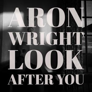 Look After You - Aron Wright (karaoke) 带和声伴奏