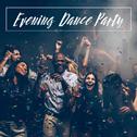Evening Dance Party: Jazz Music to Party, Have Fun, Romantic Evening for Two and Lively Dance专辑
