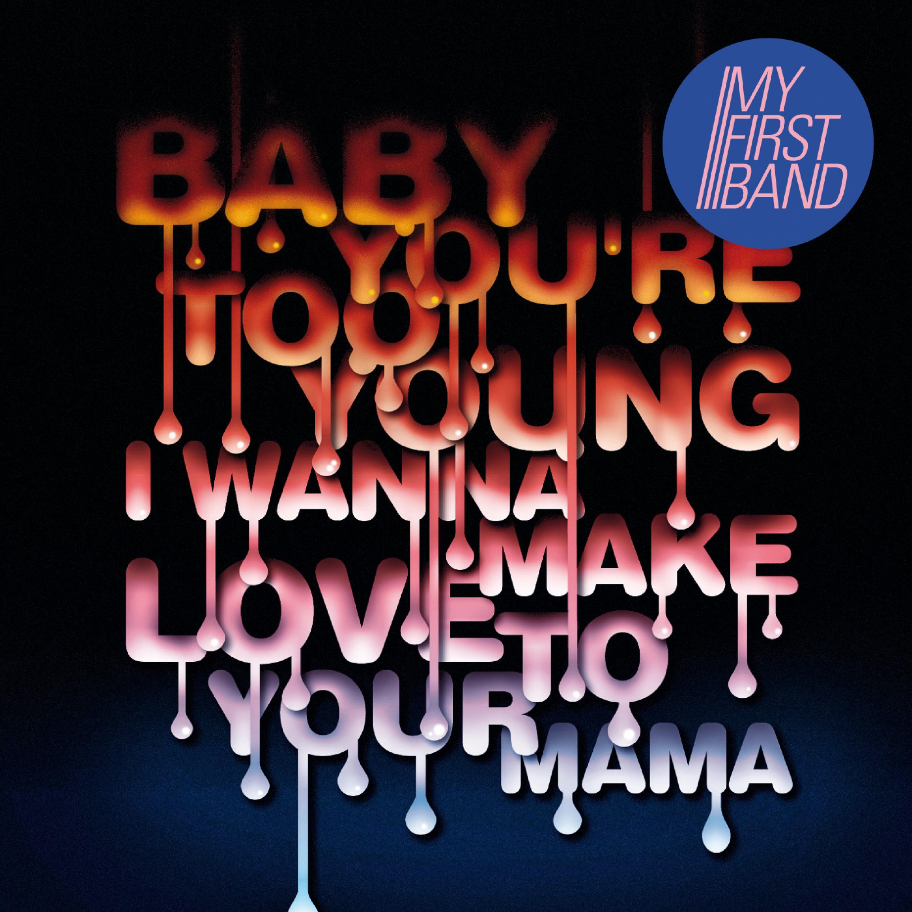 Baby You're Too Young (I Wanna Make Love to Your Mama)