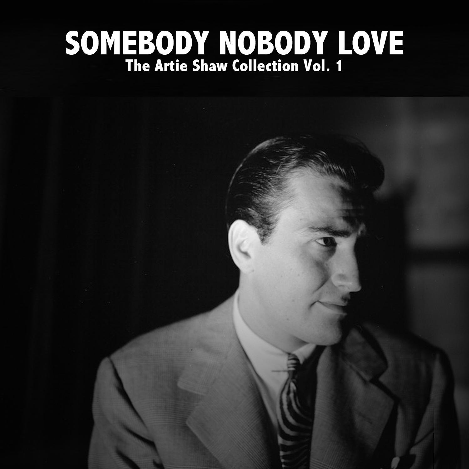 Somebody Nobody Love, The Artie Shaw Collection Vol. 1