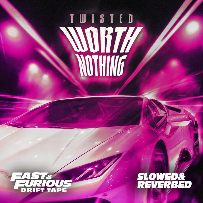 TWISTED - WORTH NOTHING (Sped Up / Fast & Furious: Drift Tape/Phonk Vol 1)