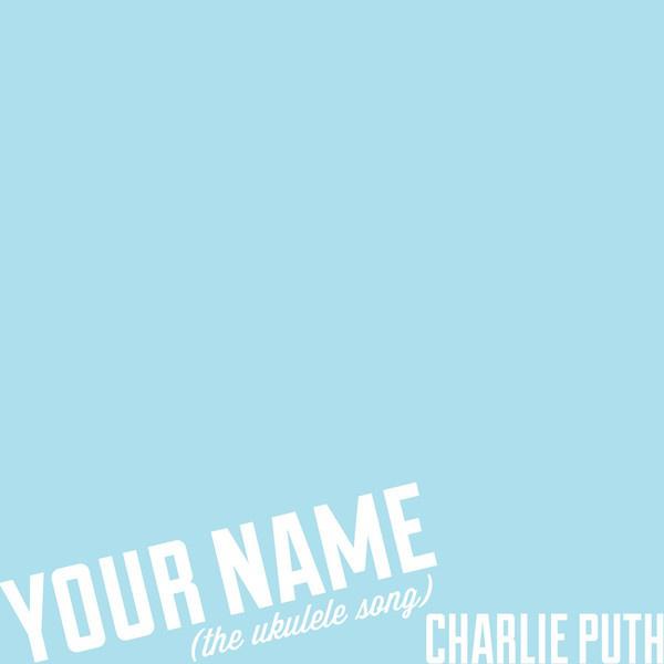 Charlie Puth - Your Name (The Ukulele Song)