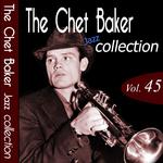 The Chet Baker Jazz Collection, Vol. 45 (Remastered)专辑
