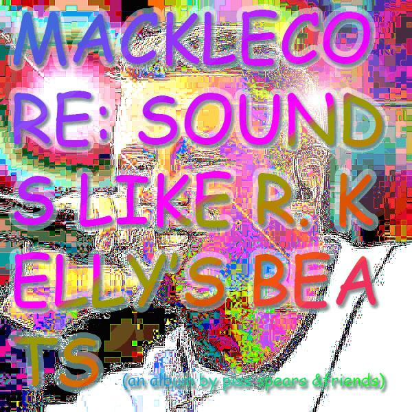 MACKLECORE: Sounds Like R. Kelly's Beats专辑