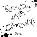 Bleed and scream