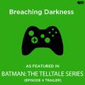 Breaching Darkness (As Featured in "Batman: The Telltale Series" Episode 4 Trailer)