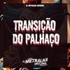 DJ Metralha Original - Transição Do Palhaço