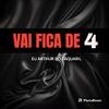 Dj Arthur do Taquaril - MTG VAI FICA DE 4 (DJ ARTHUR DO TAQUARIL) (feat. Mc Magrinho, MC RD & MC LH)