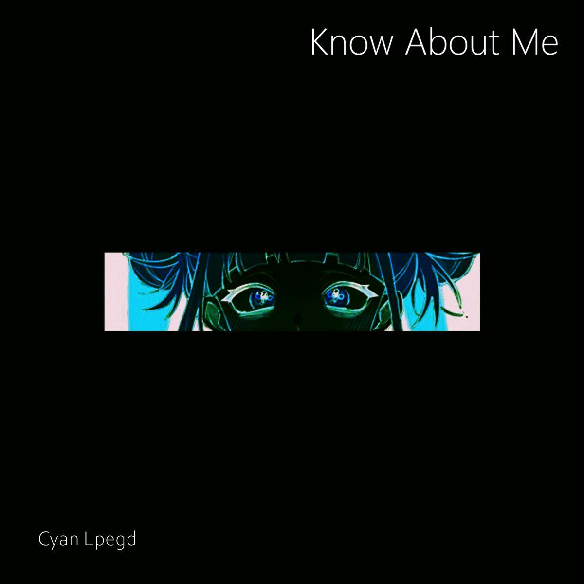 Know About Me（Cyan Lpegd Remix)