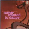 Never Wanted To Dance