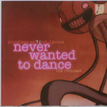 Never Wanted To Dance