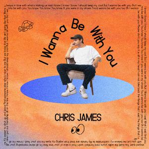 Chris James - I Wanna Be with You (Pre-V) 带和声伴奏