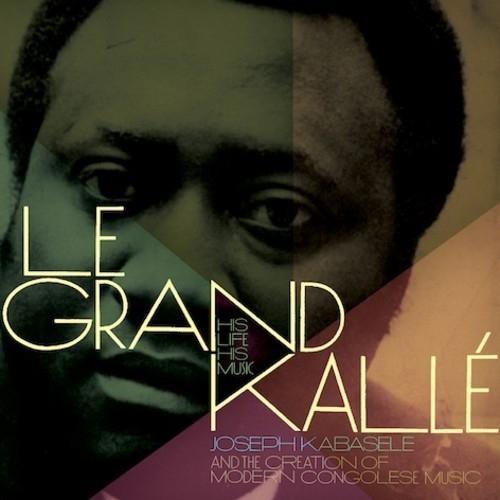 Le Grand Kallé: His Life His Music 