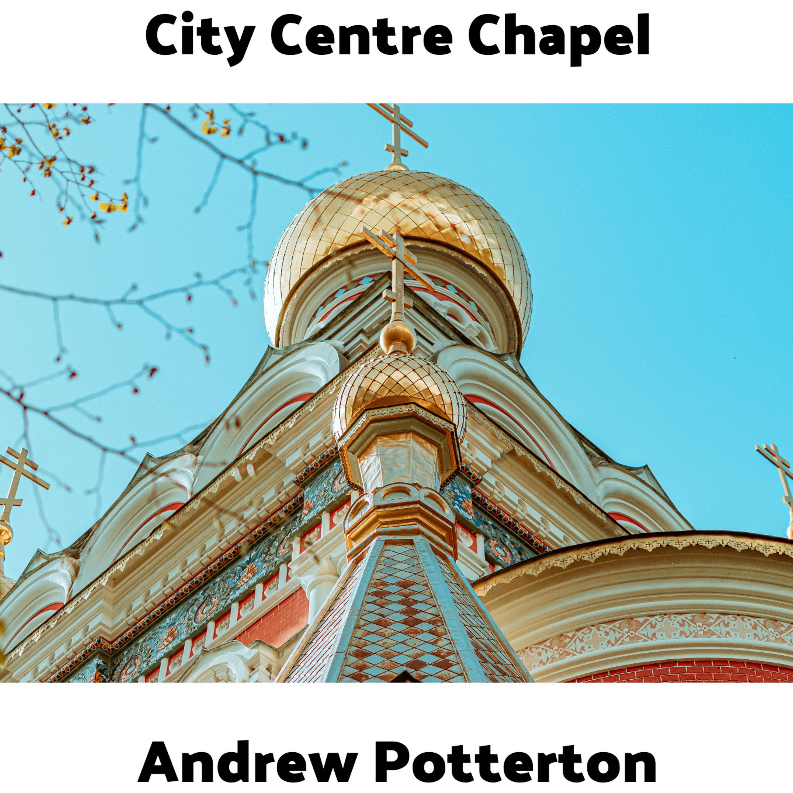Andrew Potterton - City Centre Chapel
