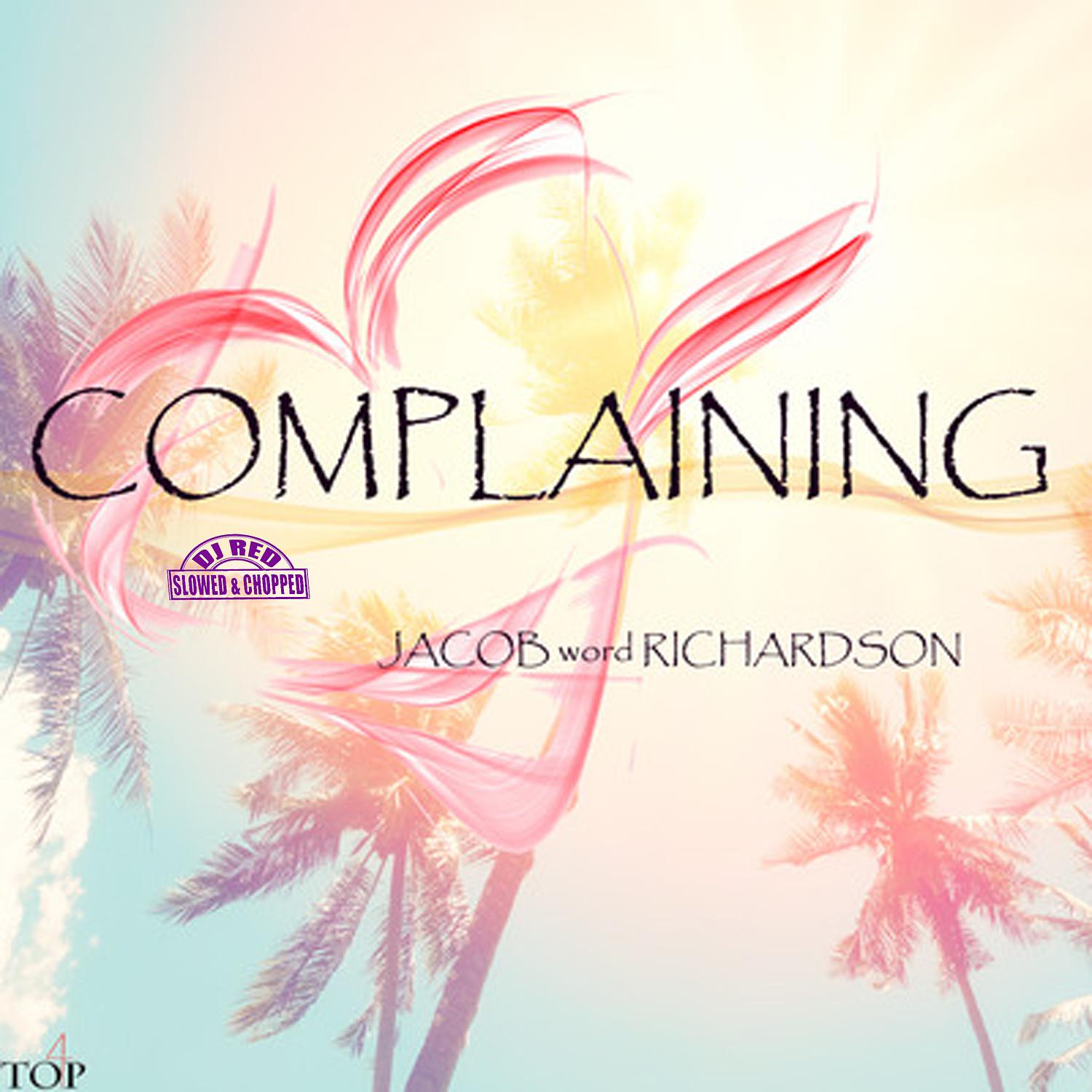 Jacob word Richardson - Complaining (DJ Red Slowed & Chopped)