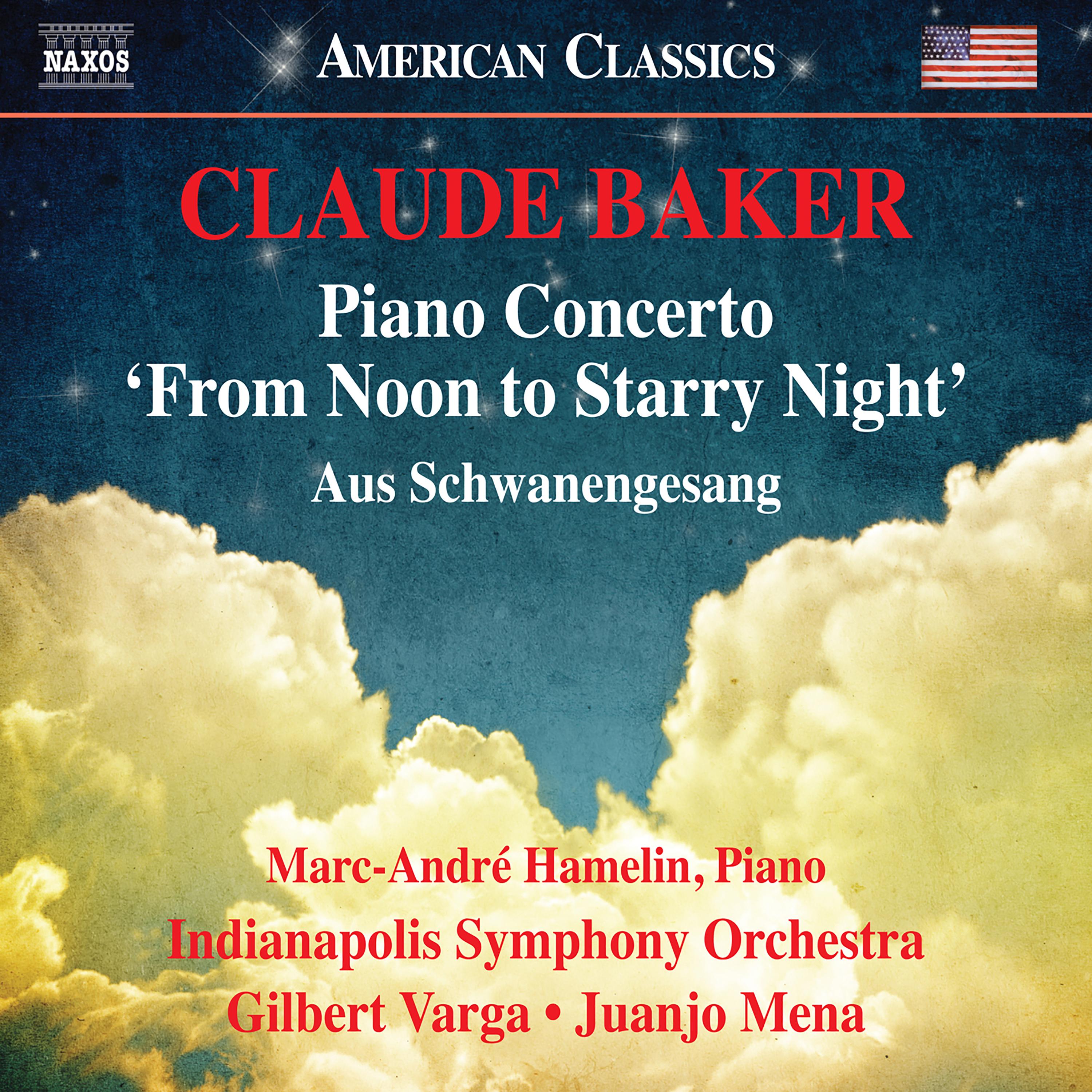 BAKER, C.: Piano Concerto, "From Noon to Starry Night" / Aus Schwanengesang (M.-A. Hamelin, Indianapolis Symphony, Varga, Mena)