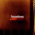 Sometimes