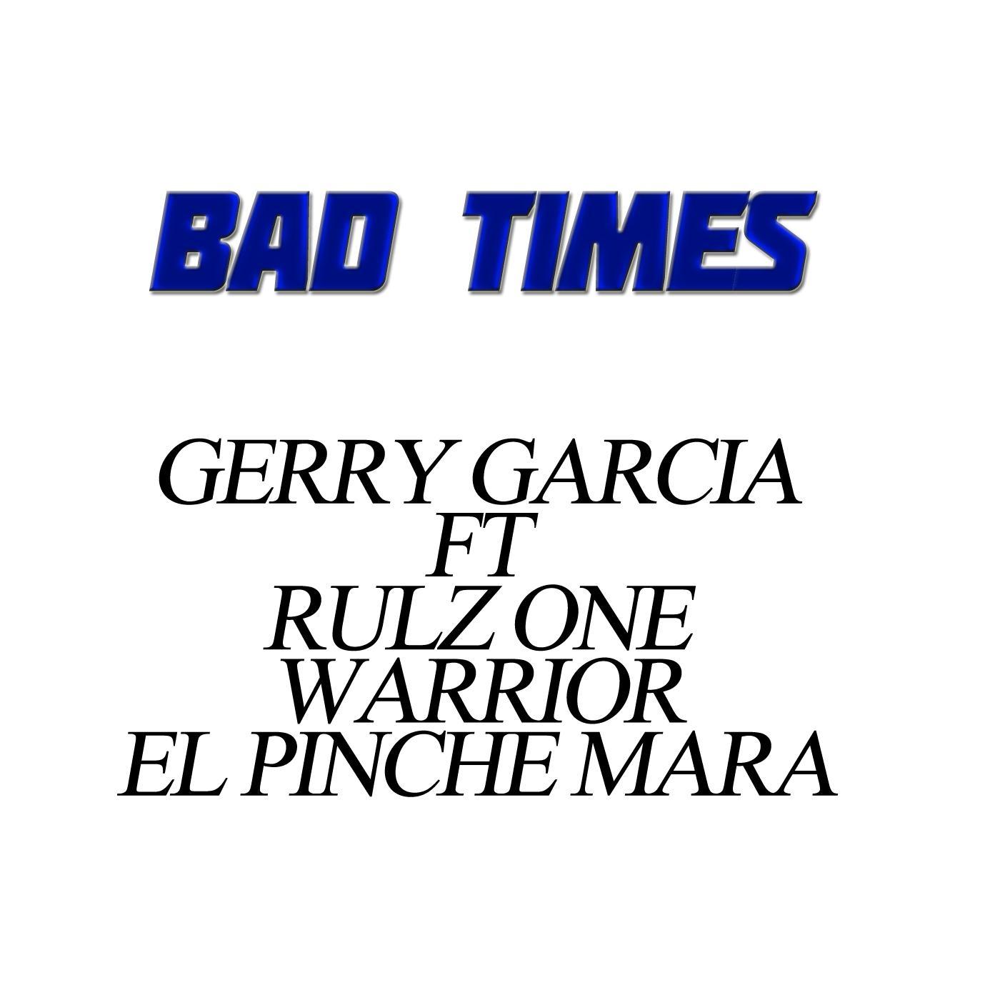 Bad Times (feat. Rulz One, Warrior & El Pinche Mara)