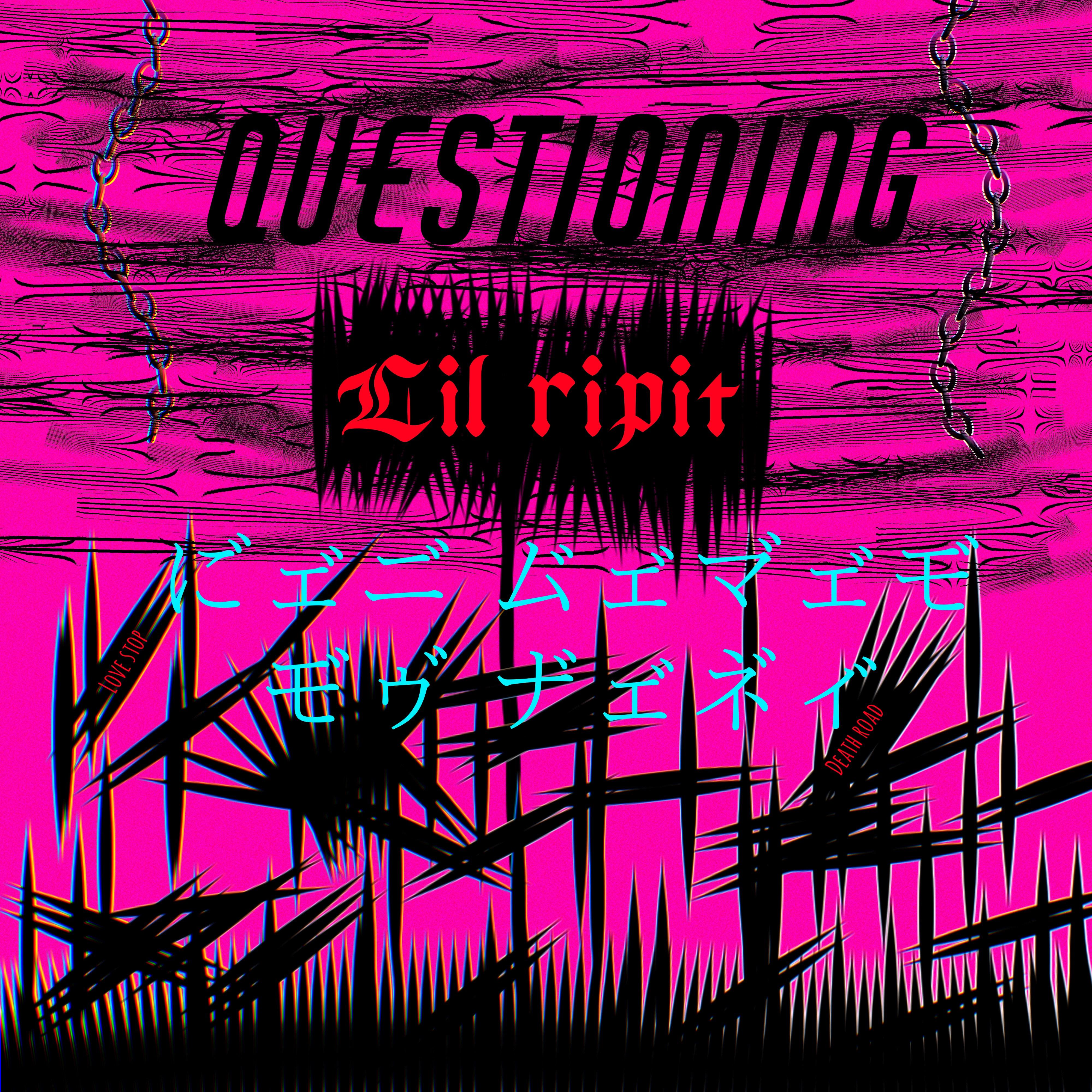 Lil Ripit - Questioning