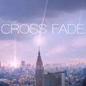 CROSS FADE专辑