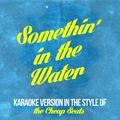 Somethin' in the Water (In the Style of the Cheap Seats) [Karaoke Version] - Single