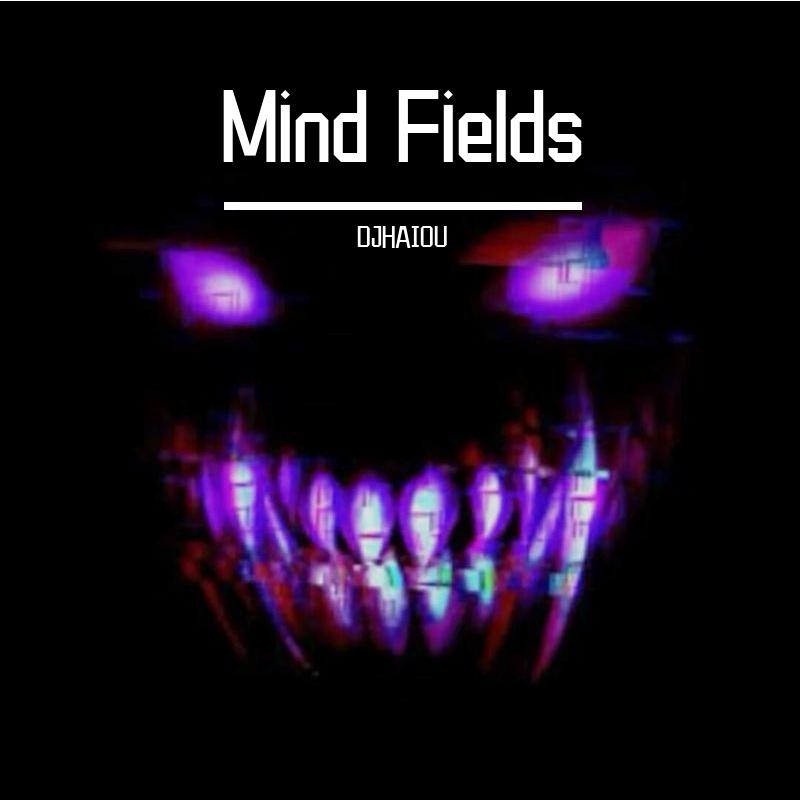 Mind Fields（DJHAIOU REMIX)