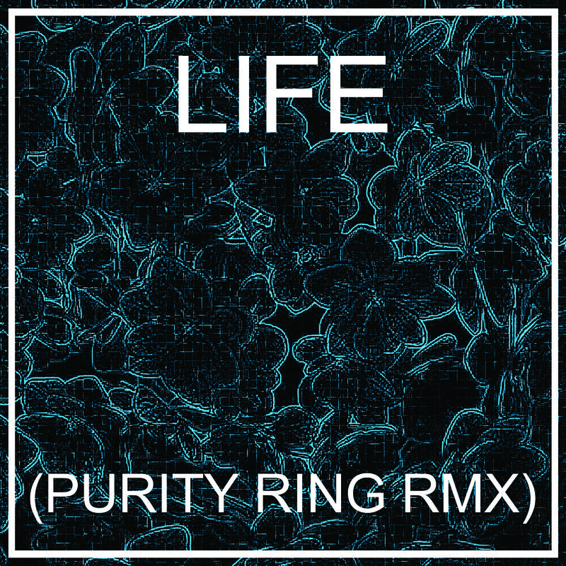 LIFE (PURITY RING RMX)专辑