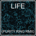 LIFE (PURITY RING RMX)专辑