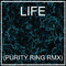 LIFE (PURITY RING RMX)专辑