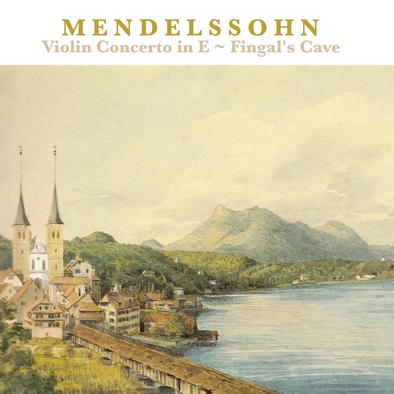 Mendelssohn: Violin Concerto in E Minor, Op. 64, The Hebrides (Fingal's Cave)