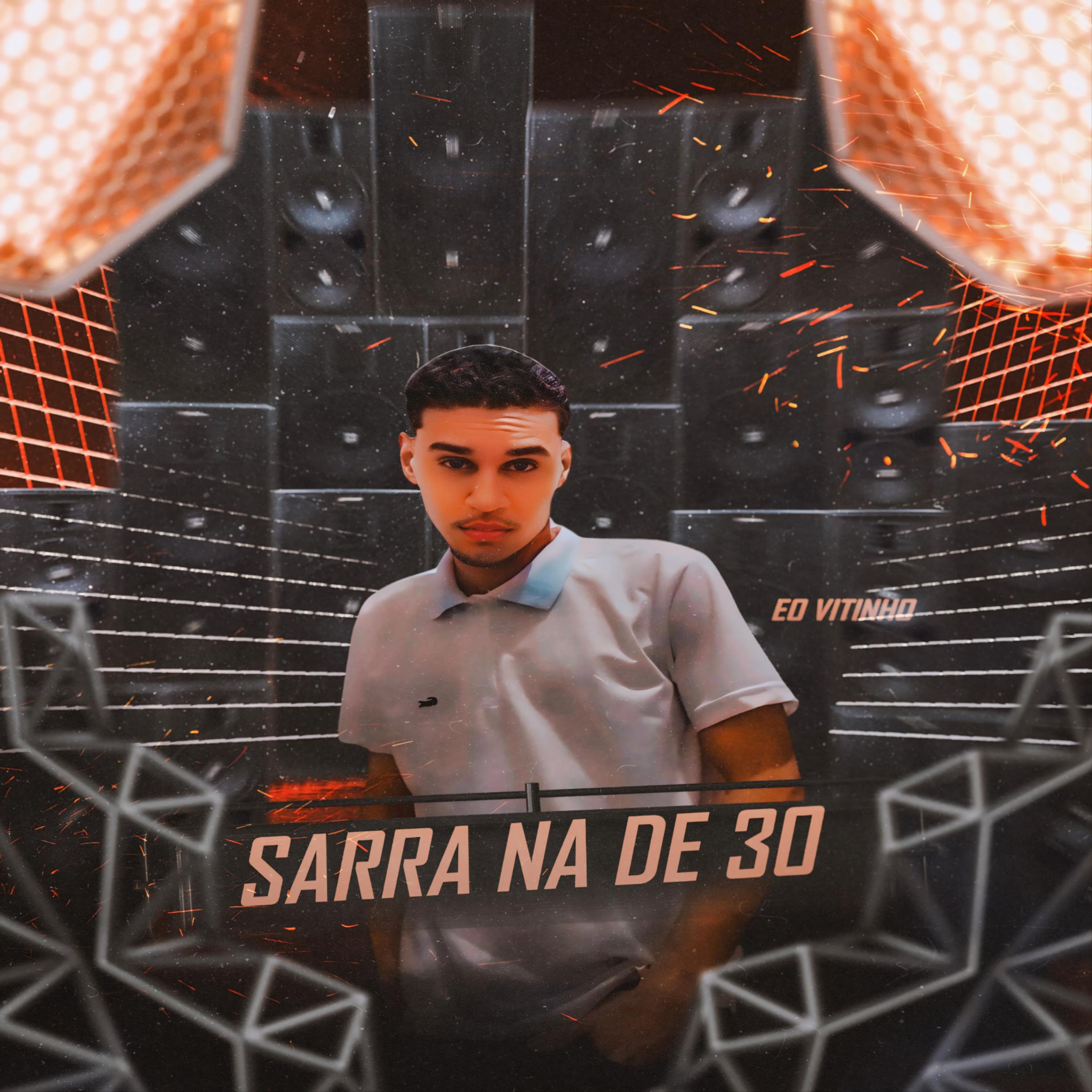 Éo Vitinho - Sarra na de 30