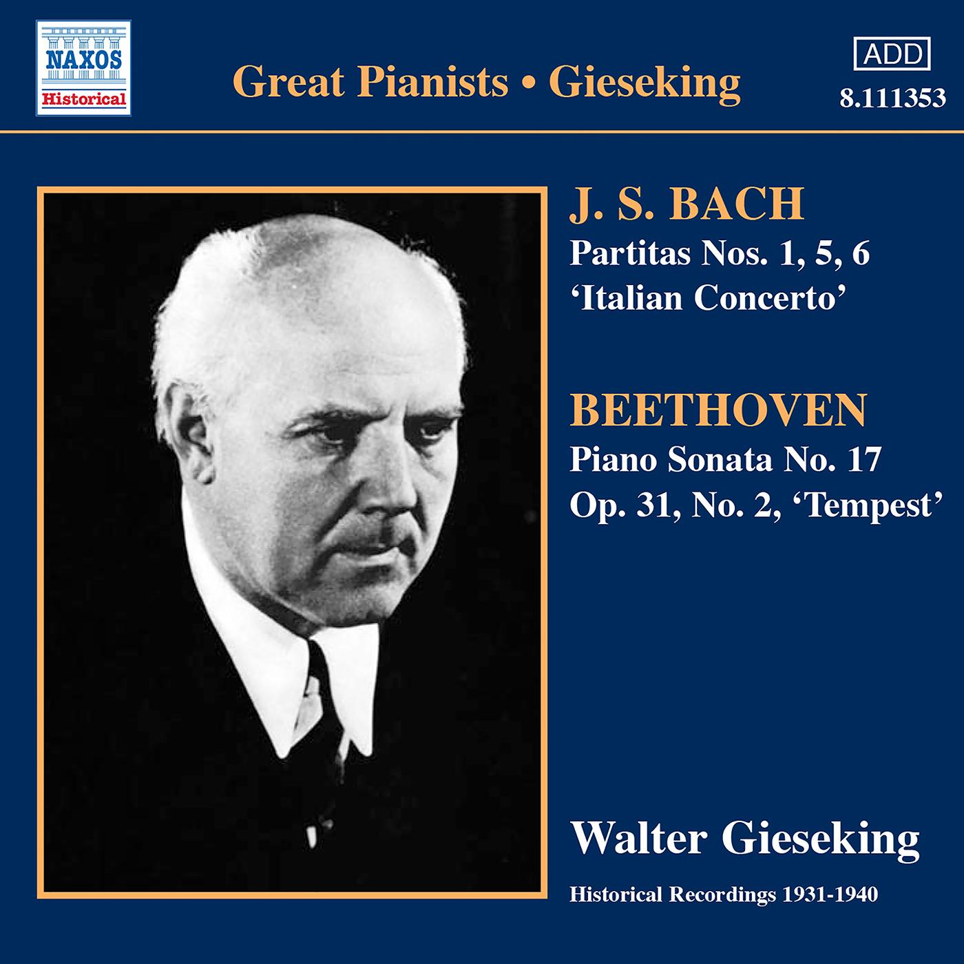 BACH, J.S.: Partitas Nos. 1, 5, 6 / Italian Concerto / BEETHOVEN, L. van: Piano Sonata No. 17, "Tempest" (Gieseking) (1934-1940)