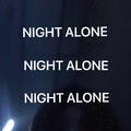 NIGHT ALONE