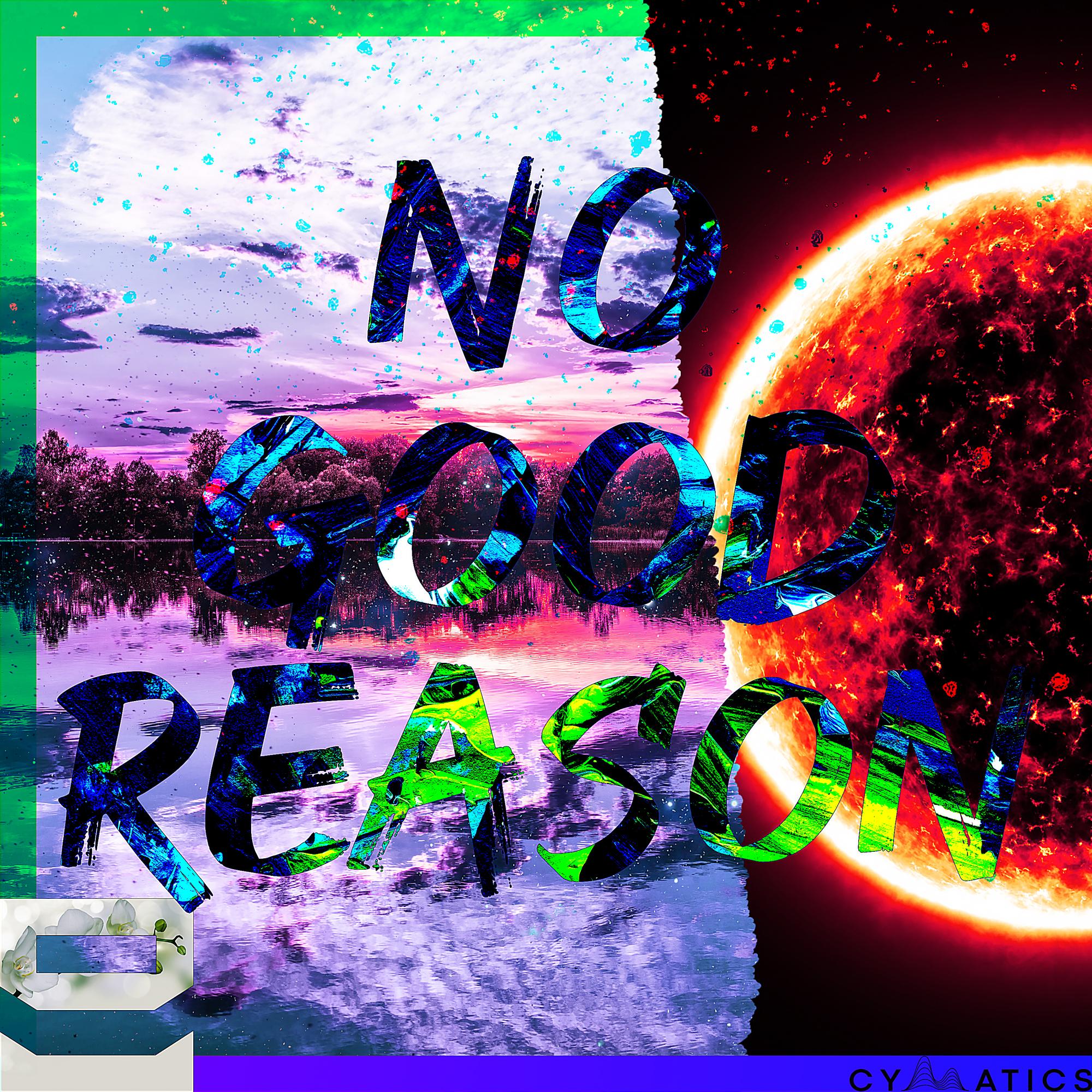 No Good Reasonnnnn