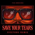 Save Your Tears (Vicetone Remix)