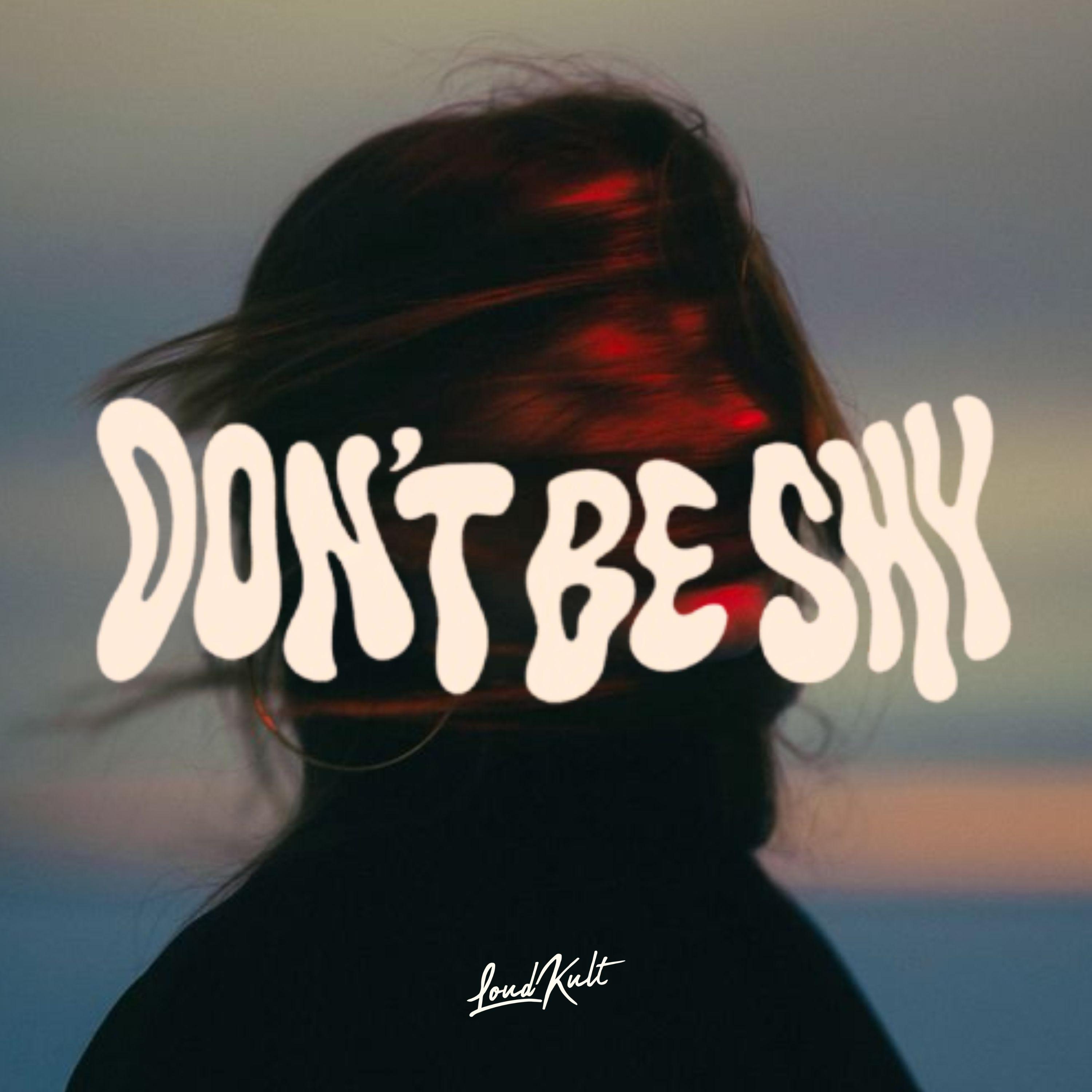 DON'T BE SHY