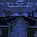 Rhapsody on an Oral Examination Theme