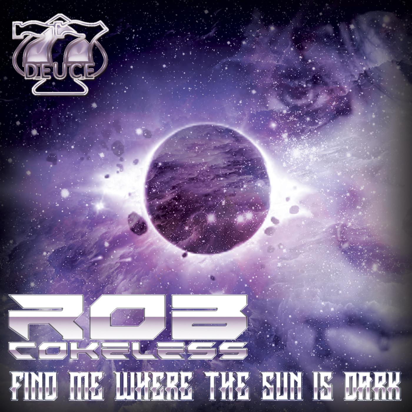 Rob Cokeless - Find Me Where The Sun Is Dark (Original Mix)