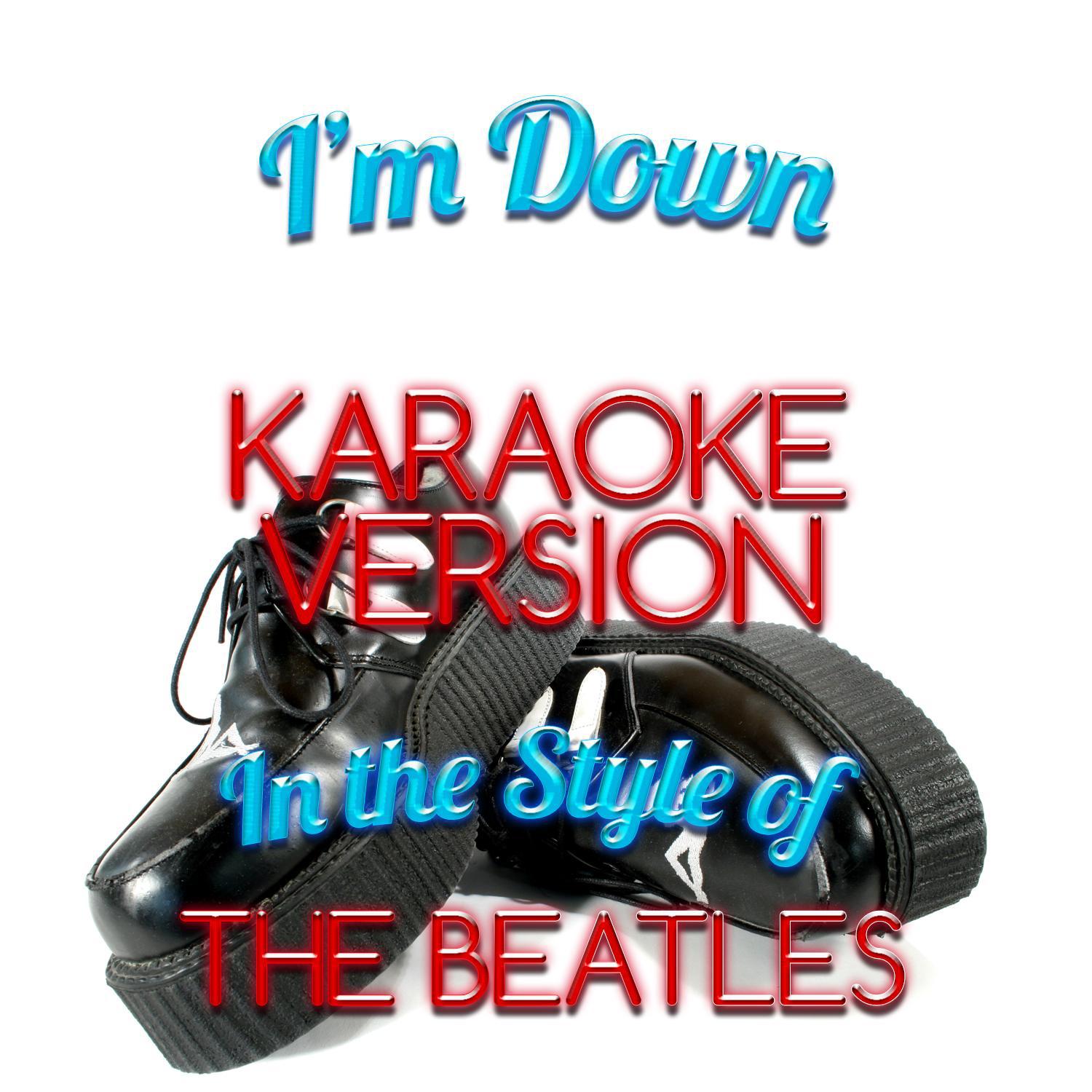 I'm Down (In the Style of the Beatles) [Karaoke Version] - Single专辑