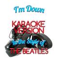 I'm Down (In the Style of the Beatles) [Karaoke Version] - Single