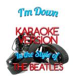 I'm Down (In the Style of the Beatles) [Karaoke Version] - Single专辑