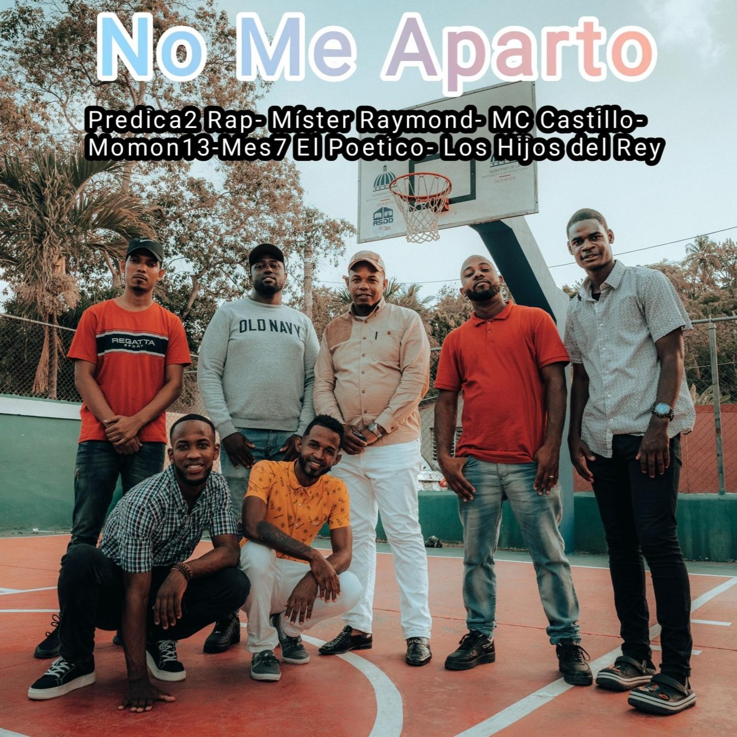 Predica2 Rap - No Me Aparto (feat. Mister Raymond, MC Castillo, Momon13, Mes7 El Poetico & Los Hijos del Rey)