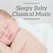 Sleepy Baby Classical Music专辑