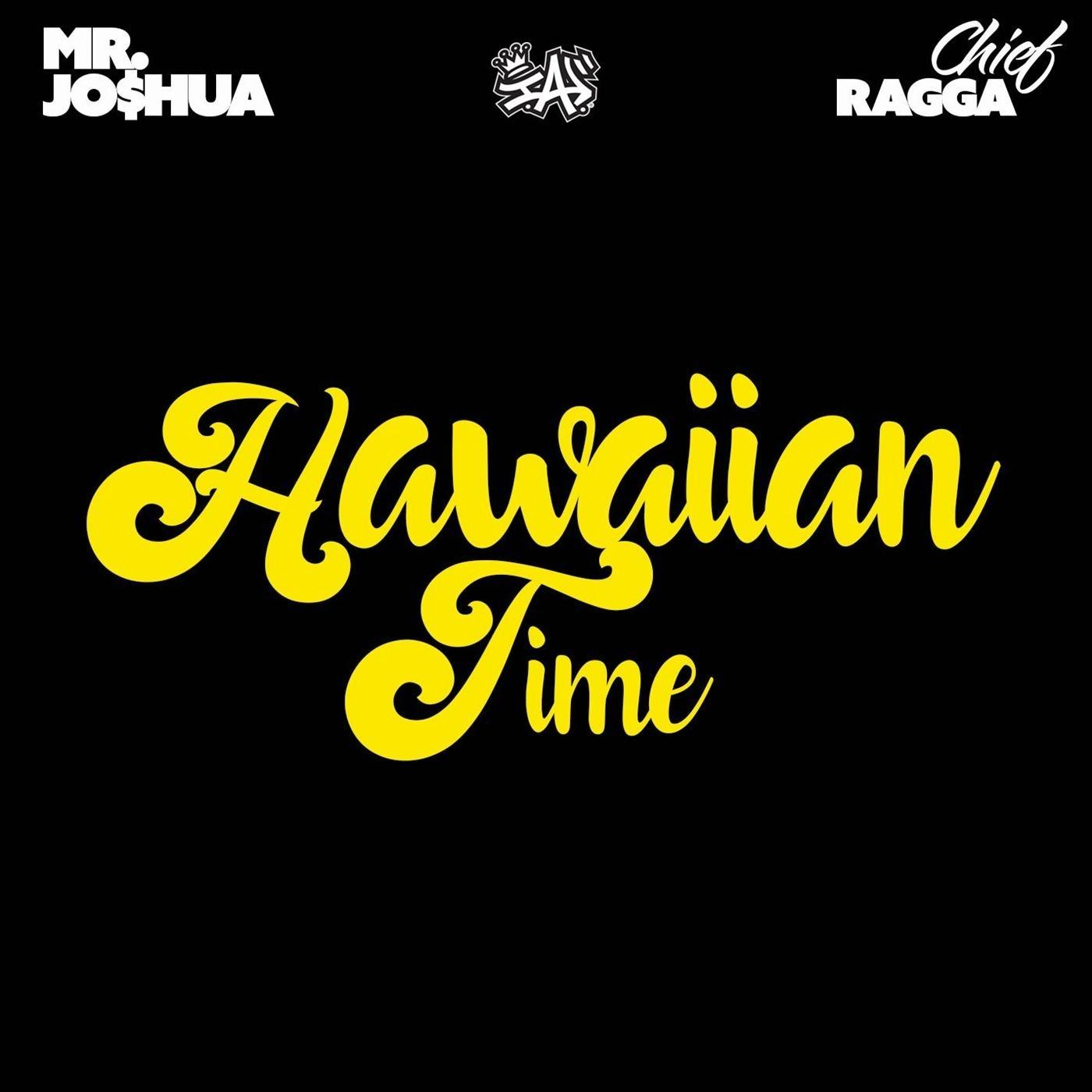 Hawaiian Time (feat. Mr. Jo$hua & Chief Ragga)