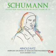 Schumann: Fantasy for Violin and Orchestra in C Major, Op. 131 (Digitally Remastered)