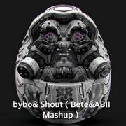 bybo& Shout（Bete&ABII Mashup）