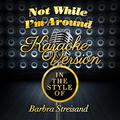 Not While I'm Around (In the Style of Barbra Streisand) [Karaoke Version] - Single